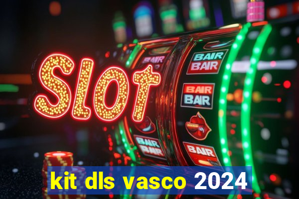 kit dls vasco 2024